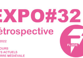 Expo#32 : « RETROSPECTIVE FLUIDE 2015-2022 »